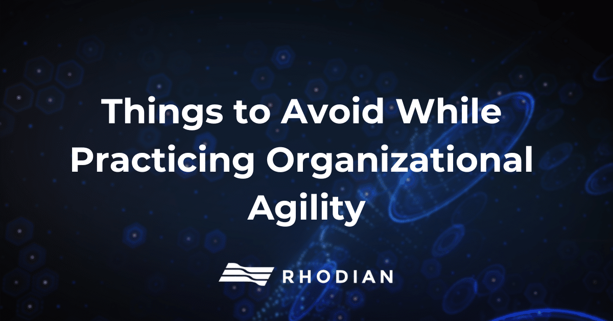 things to avoid while practicing organizational agility