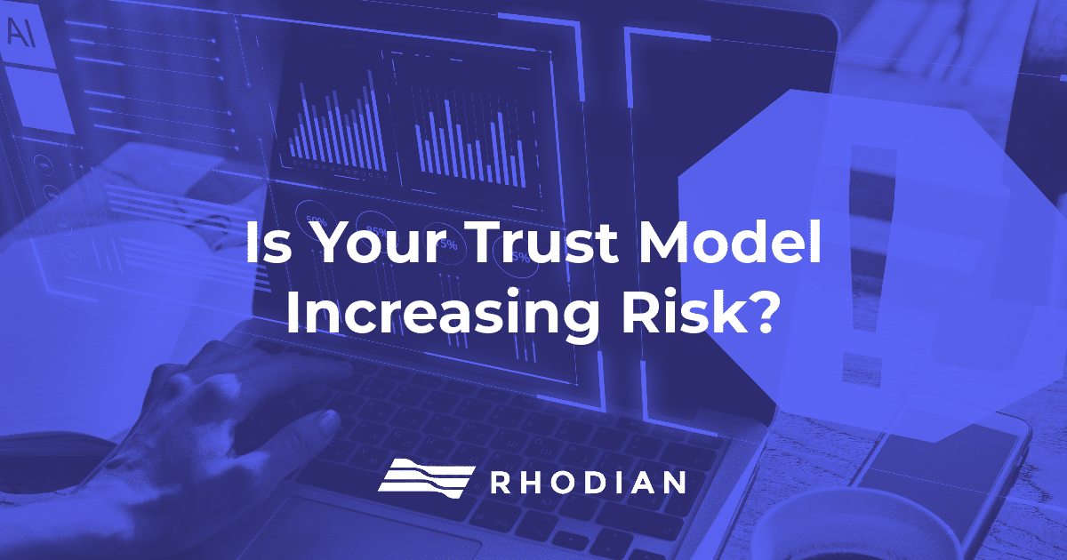 Is your trust model increasing risk